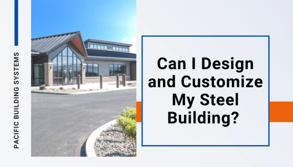 Can I Design and Customize My Steel Building