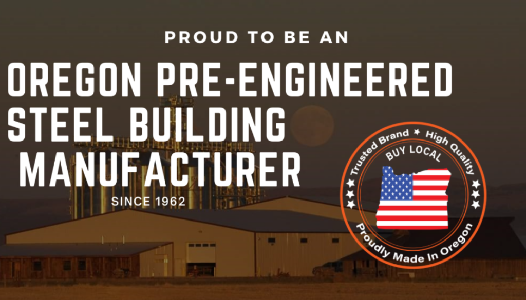 "Proud to Be an Oregon Pre-Engineered Steel Building Manufacturer" in text over an exterior photo of a steel building