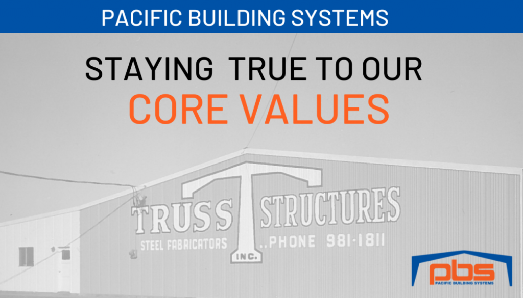 "Pacific Building Systems" and "Staying True To Our Core Values" in text over a photo of Truss T Structures Steel Building